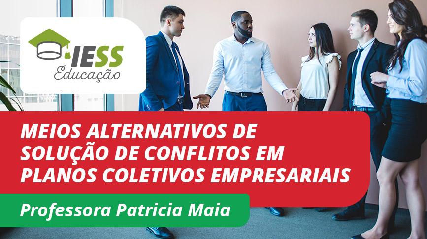 Novo curso IESS Educação: Meios Alternativos de Solução de Conflitos em Planos Coletivos Empresariais