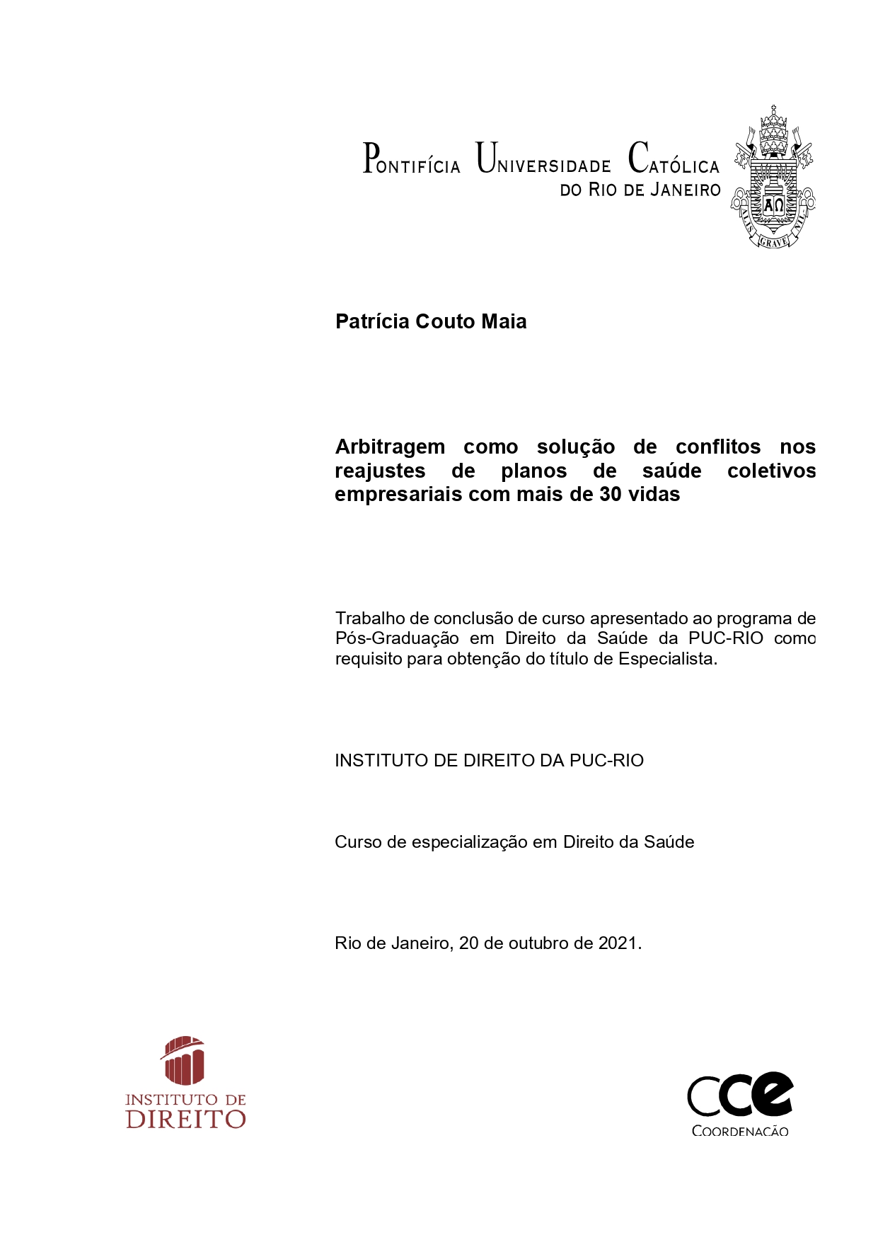 Autora: Patrícia Couto Maia  Orientação: Thamis Dalsenter Viveiros de Castro  Ano: 2021  Arbitragem como solução de conflito nos reajustes de planos de saúde coletivos empresariais com mais de 30 vidas